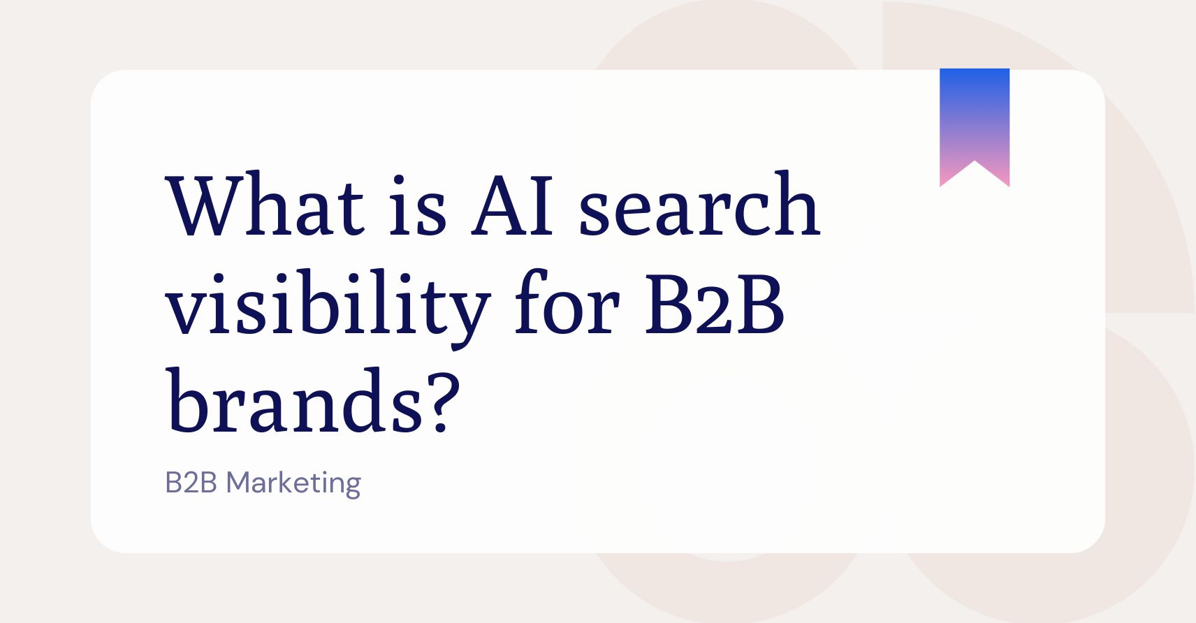 What is AI search visibility for B2B brands?