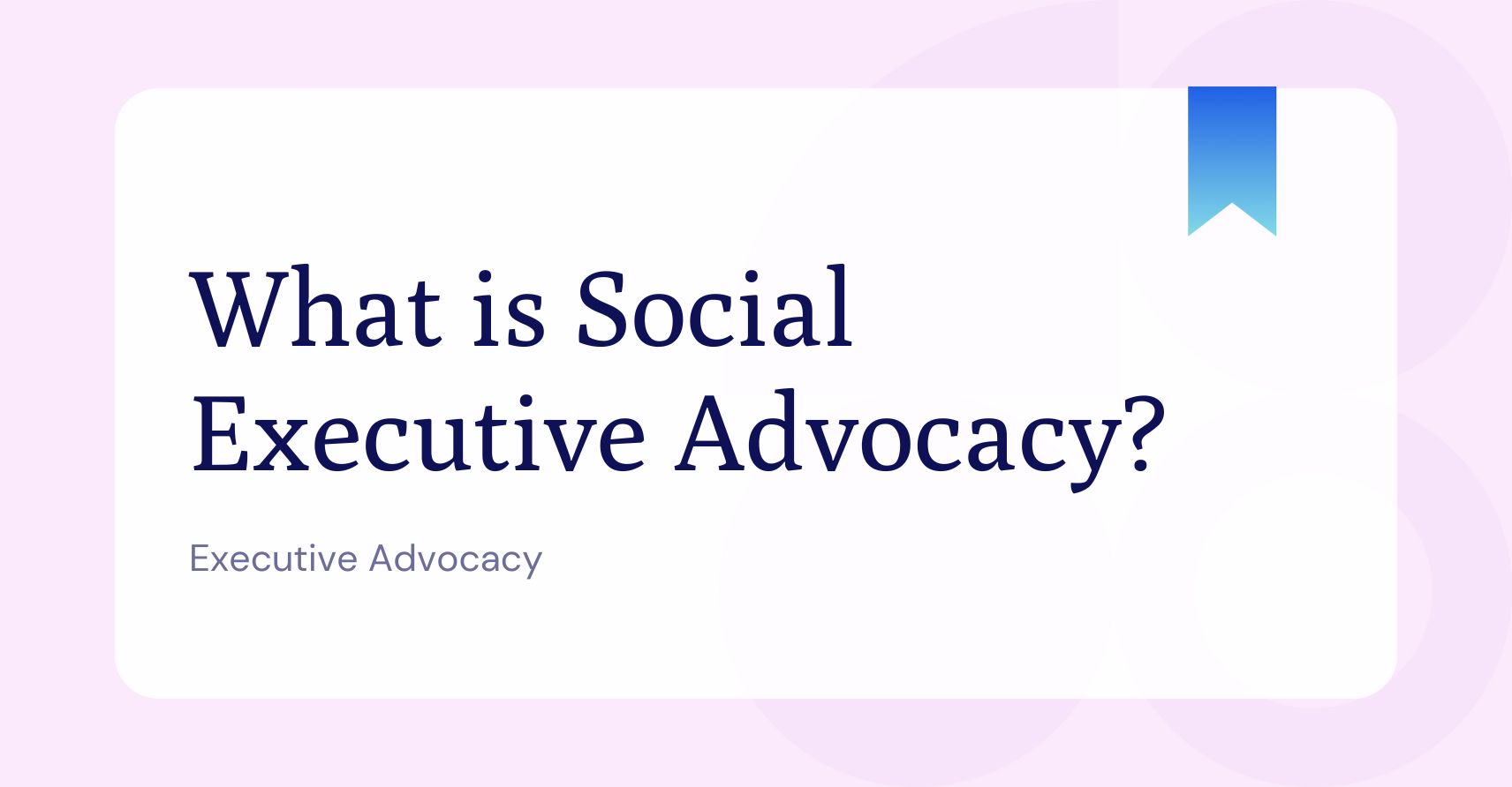 What is Social Executive Advocacy?