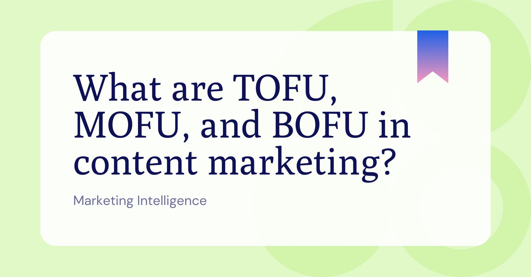 What are TOFU, MOFU, and BOFU in content marketing?